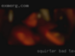 Squirter Bad Naughty and in Texas Hot.